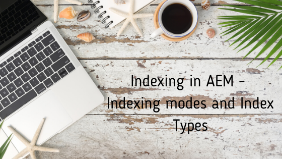 Indexing in AEM - Indexing modes and Index Types (1).png